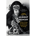 Almost Human: The Story of Julius, the Chimpanzee Caught Between Two Worlds