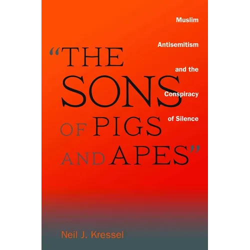 The Sons of Pigs and Apes: Muslim Antisemitism and the Conspiracy of Silence