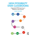 High Possibility STEM Classrooms: Integrated STEM Learning in Research and Practice