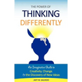 The Power of Thinking Differently: An imaginative guide to creativity, change, and the discovery of new ideas.