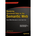 Mastering Structured Data on the Semantic Web: From HTML5 Microdata to Linked Open Data