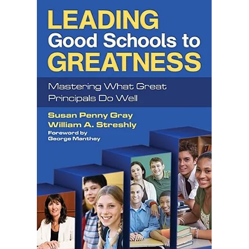Leading Good Schools to Greatness: Mastering What Great Principals Do Well