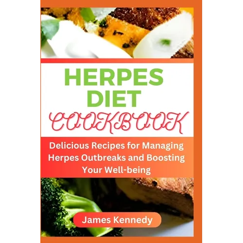 Herpes Diet Cookbook: Delicious Recipes for Managing Herpes Outbreaks and Boosting Your Well-being