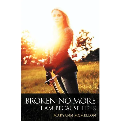 Broken No More: I Am Because He Is