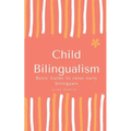 Child Bilingualism: Basic guide to promoting early bilingualism