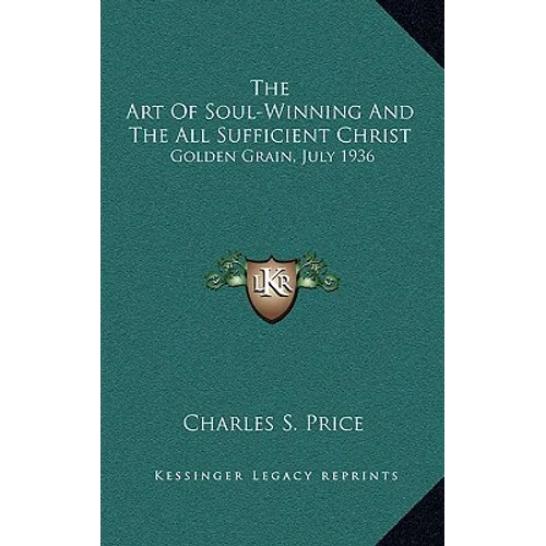 The Art of Soul-Winning and the All Sufficient Christ: Golden Grain, July 1936