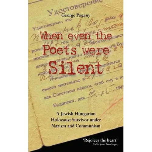 When Even the Poets Were Silent: The Life of a Jewish Hungarian Holocaust Survivor Under Nazism and Communism