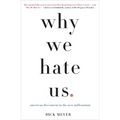 Why We Hate Us: American Discontent in the New Millennium