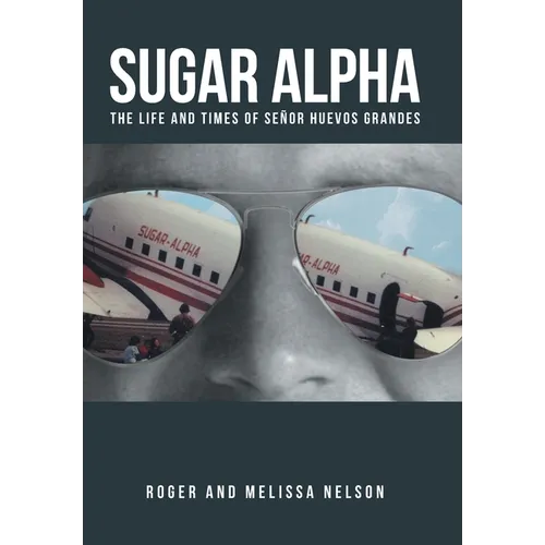Sugar Alpha: The Life and Times of Senor Huevos Grandes