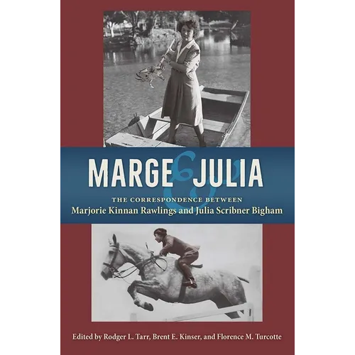 Marge and Julia: The Correspondence Between Marjorie Kinnan Rawlings and Julia Scribner Bigham