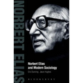 Norbert Elias and Modern Sociology: Knowledge, Interdependence, Power, Process