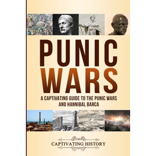 Punic Wars: A Captivating Guide to The Punic Wars and Hannibal Barca