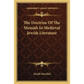 The Doctrine Of The Messiah In Medieval Jewish Literature