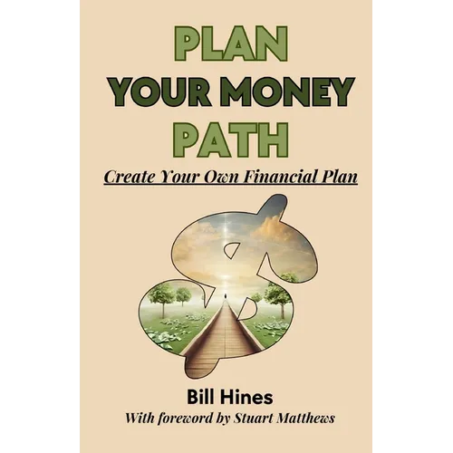 Plan Your Money Path: Create and Control Your Own Financial Plan