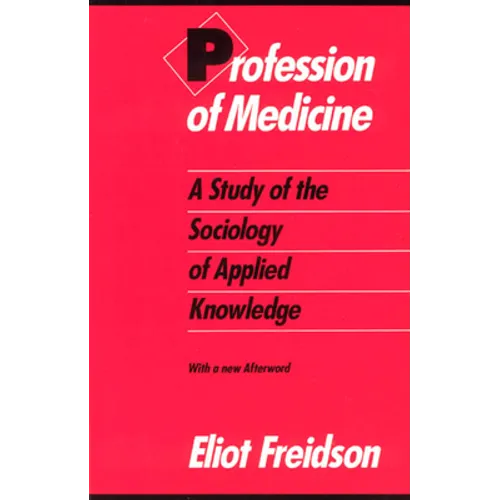 Profession of Medicine: A Study of the Sociology of Applied Knowledge
