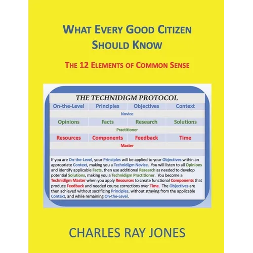 What Every Good Citizen Should Know: The 12 Elements of Common Sense (The Technidigm Protocol)