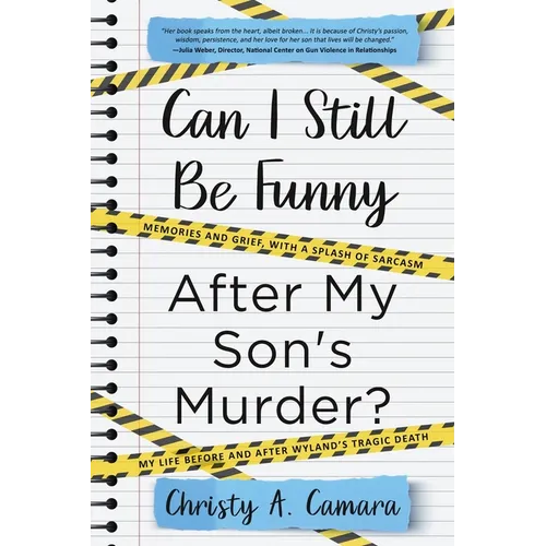 Can I Still Be Funny After My Son's Murder?: Memories and Grief, With a Splash of Sarcasm - My Life Before and After Wyland's Tragic Death