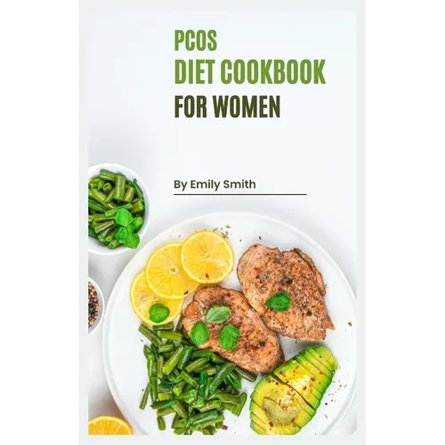 PCOS Cookbook for Women: Reclaim Your Health with Delicious and Nutritious PCOS-Friendly Recipes!