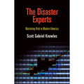 The Disaster Experts: Mastering Risk in Modern America