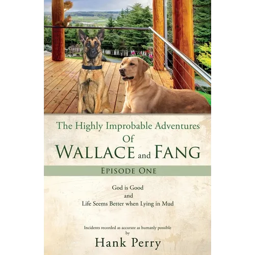 The Highly Improbable Adventures Of Wallace and Fang: God is Good and Life Seems Better when Lying in Mud