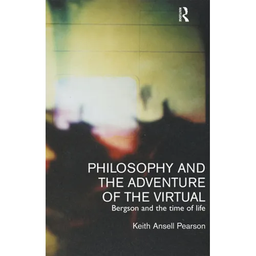 Philosophy and the Adventure of the Virtual: Bergson and the Time of Life