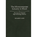 The Microcomputer Industry in Brazil: The Case of a Protected High-Technology Industry