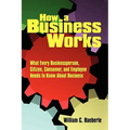 How a Business Works: What Every Businessperson, Citizen, Consumer, and Employee Needs to Know About Business