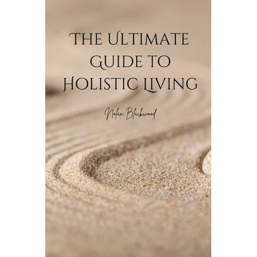 The Ultimate Guide to Holistic Living