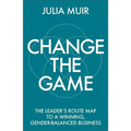 Change the Game: The Leader's Route Map to a Winning, Gender-Balanced Business