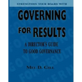 Governing for Results: A Director's Guide to Good Governance