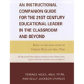 An Instructional Companion Guide for the 21st Century Educational Leader in the Classroom and Beyond: Based on the Book Edited by Terence Hicks and Ab