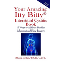 Your Amazing Itty Bitty Interstitial Cystitis Book: 15 Ways to Reduce the Symptoms & Stress Caused by Bladder Inflammation Using Imagery