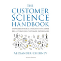 The Customer Science Handbook: Using Behavioral Insights to Create Breakthrough Customer Experiences