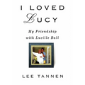 I Loved Lucy: My Friendship with Lucille Ball