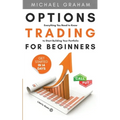 Options Trading for Beginners: Everything You Need to Know to Start Building Your Portfolio