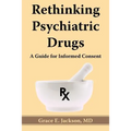 Rethinking Psychiatric Drugs: A Guide for Informed Consent