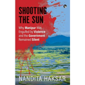 Shooting the Sun Why Manipur Was Engulfed by Violence and the Government Remained Silent