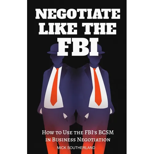 Negotiate Like The FBI: Using the FBI's Behavioral Change Stairway Model in Business