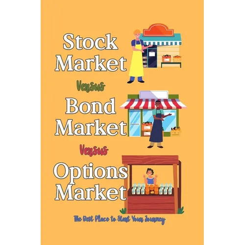 Stock Market vs. Bond Market vs. Options Market: The Best Place to Start Your Journey