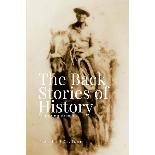 The Back Stories of History featuring Arcola