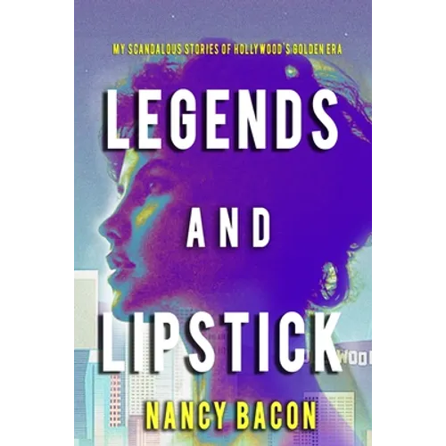 Legends and Lipstick: My Scandalous Stories of Hollywood's Golden Era