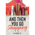 And Then You Go Shopping