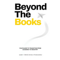 Beyond The Books: Your Guide to Transition from Academia to Industry