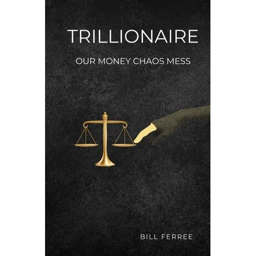 Trillionaire: Our Money Chaos Mess