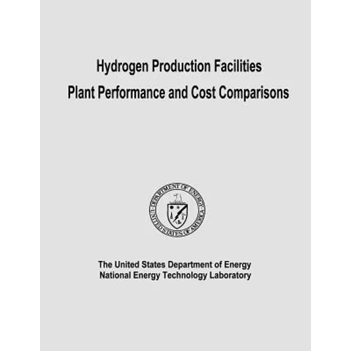 Hydrogen Production Facilities Plant Performance and Cost Comparisons