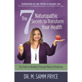 The 7 Naturopathic Secrets to Transform Your Health: The Path to Healing Through Natural Medicine