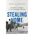 Stealing Home: Los Angeles, the Dodgers, and the Lives Caught in Between