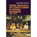 Women, Migration & the Cashew Economy in Southern Mozambique: 1945-1975