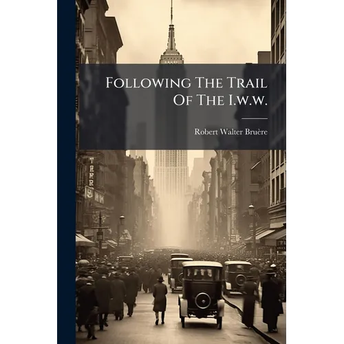 Following The Trail Of The I.w.w.