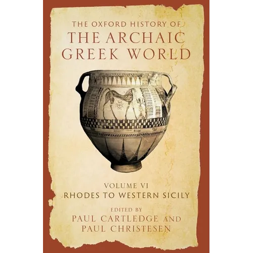 The Oxford History of the Archaic Greek World: Volume VI: Rhodes to Western Sicily